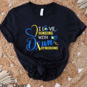 World Down Syndrome Day T Shirt I Love Someone With Down