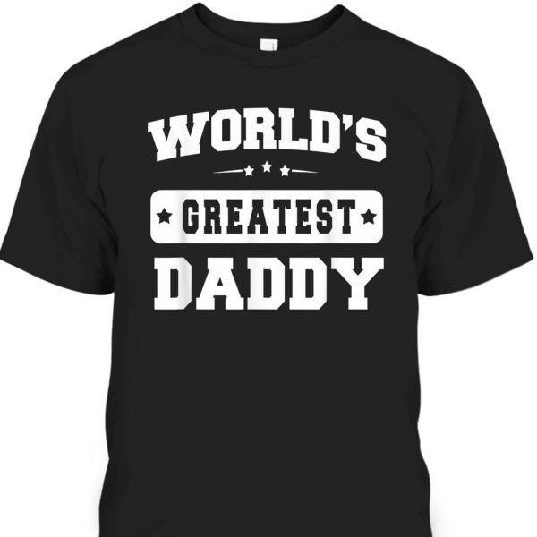 World’s Greatest Daddy Father’s Day T-Shirt Gift For Mom From Daughter