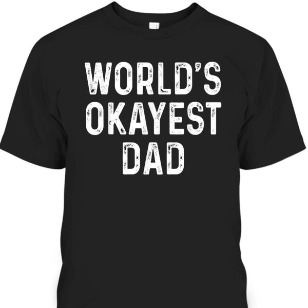 World’s Okayest Dad Funny Father’s Day T-Shirt