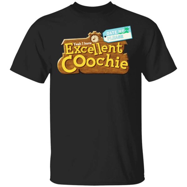Yeah I Have Excellent Coochie T-Shirts, Hoodies, Long Sleeve