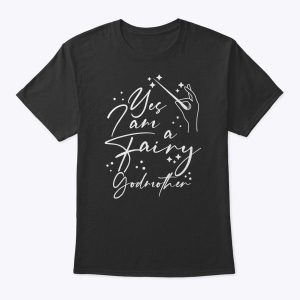 Yes I Am A Fairy Godmother Magic Godmom Mother’s Day Lover T-Shirt