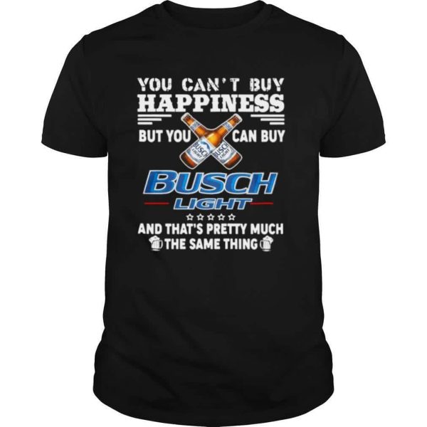 You Can’t Buy Happiness But You Can Buy Busch Light Beer T-Shirt