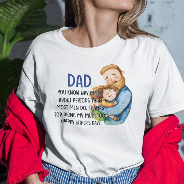 You Know Way More About Periods Than Most Men Do Happy Father’s Day Shirt