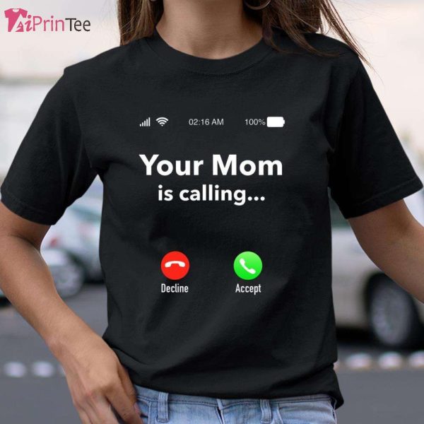Your Mom Is Calling Funny Gift T-Shirt – Best gifts your whole family