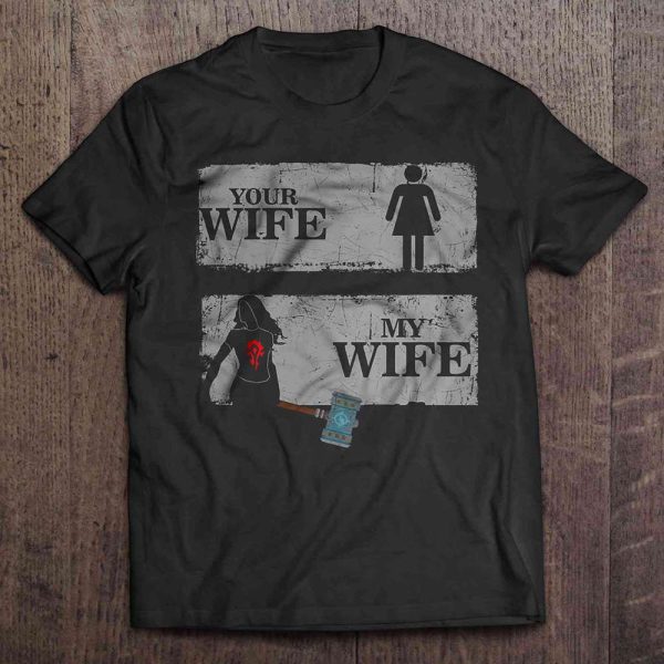 Your Wife My Wife World Of Warcraft Wife Birthday Gift for Wife T-Shirt – Best gifts your whole family