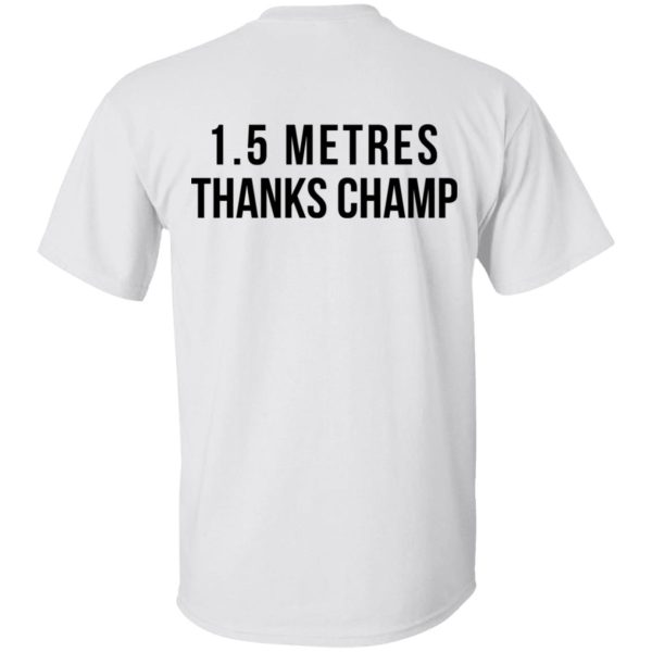 1.5 Metres Thanks Champ T-Shirts, Hoodies, Long Sleeve