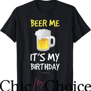 Adult Birthday T-Shirt Beer Me Its My Birthday Tee Birthday