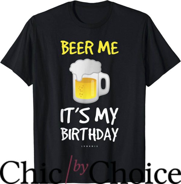 Adult Birthday T-Shirt Beer Me Its My Birthday Tee Birthday