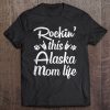 Alaska Mom Rockin’ This Dog Mom Life Best Owner Mother Day