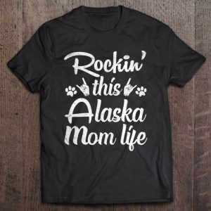 Alaska Mom Rockin’ This Dog Mom Life Best Owner Mother Day Alaska Mom Rockin’ This Dog Mom Life Best Owner Mother Day