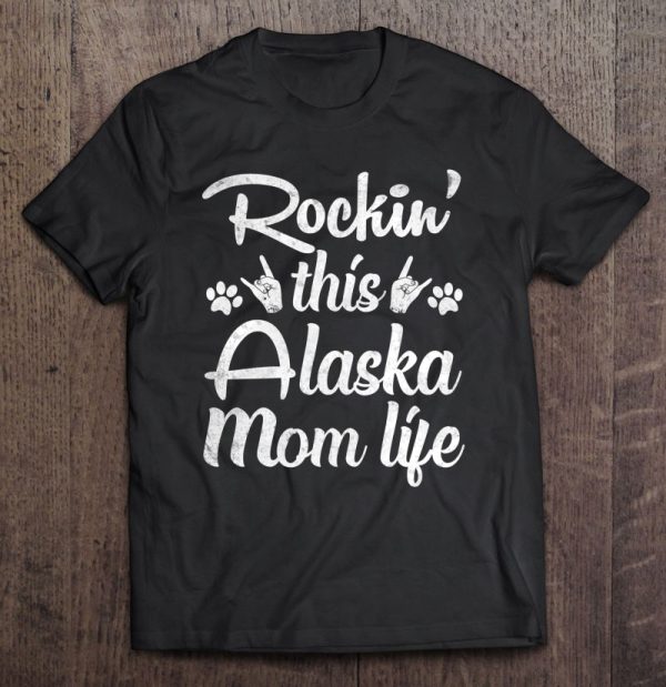 Alaska Mom Rockin’ This Dog Mom Life Best Owner Mother Day