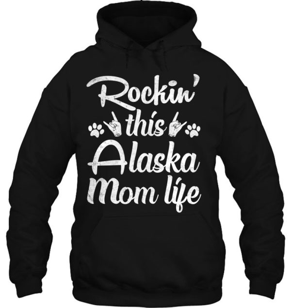 Alaska Mom Rockin’ This Dog Mom Life Best Owner Mother Day