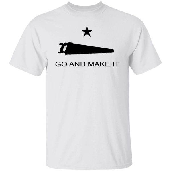 Andy Rawls Go And Make It T-Shirts, Hoodies, Long Sleeve