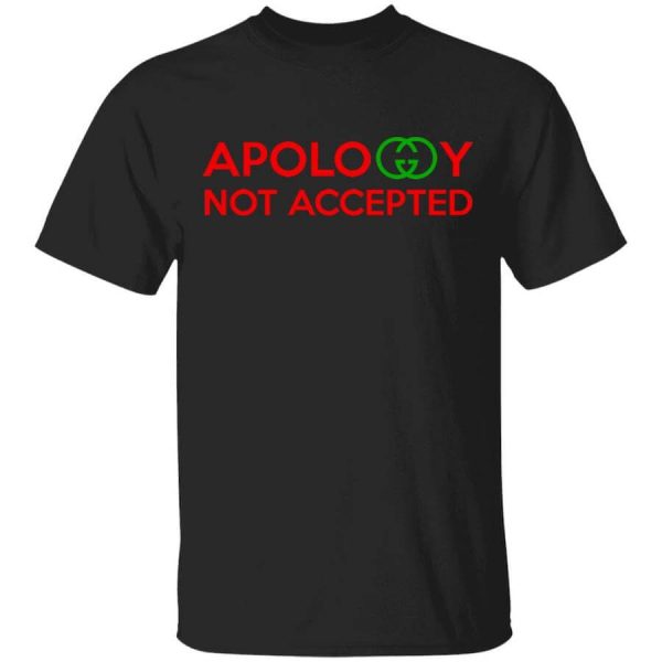 Apology Not Accepted T-Shirts, Hoodies, Long Sleeve
