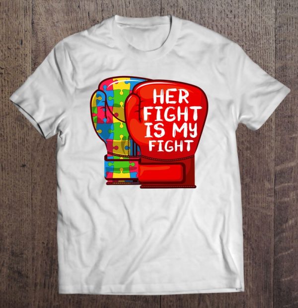 Autism Mom Dad Shirt Her Fight Is My Fight Autistic Daughter