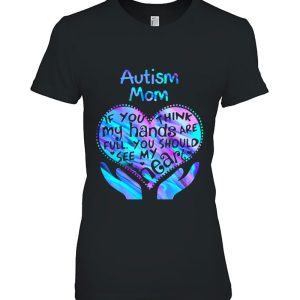 Autism Mom If You Think My Hands Are Full You Should See My Heart