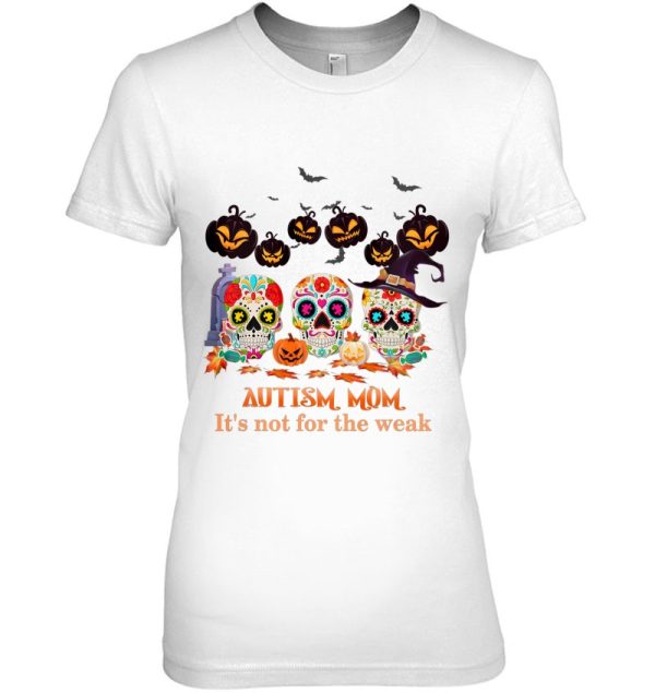 Autism Mom It&X27S Not For The Weak Funny Skull Halloween Essential