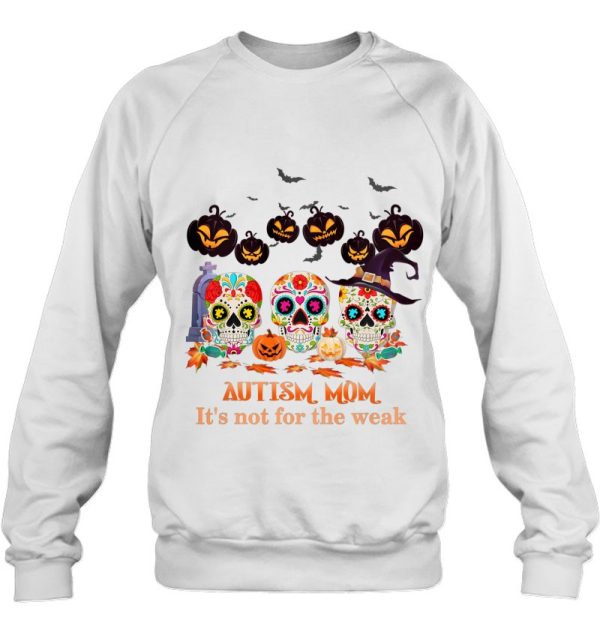 Autism Mom It&X27S Not For The Weak Funny Skull Halloween Essential