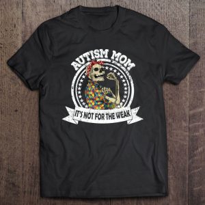 Autism Mom It’s Not For The Weak Funny Strong Skeleton