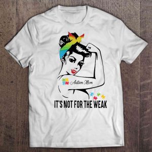 Autism Mom It’s Not For The Weak Strong Women Colorful Version