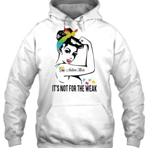 Autism Mom It's Not For The Weak Strong Women Colorful Version 2 Autism Mom Its Not For The Weak Strong Women Colorful Version 3