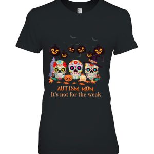 Autism Mom It’s Not For The Weak Sugar Skull Halloween