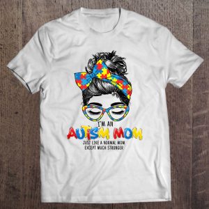 Autism Mom Just Like Normal Mom Except Much Stronger Austim