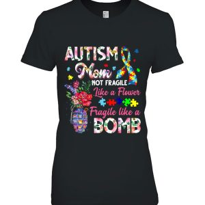 Autism Mom Not Fragile Like A Flower Fragile Like Bomb