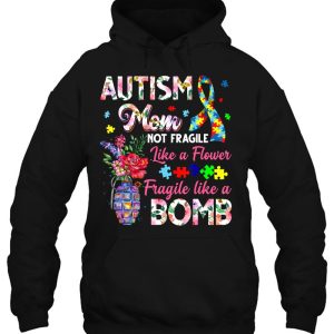 Autism Mom Not Fragile Like A Flower Fragile Like Bomb 2 Autism Mom Not Fragile Like A Flower Fragile Like Bomb 3