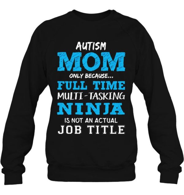 Autism Mom Only Because Full Time Multi Tasking Ninja