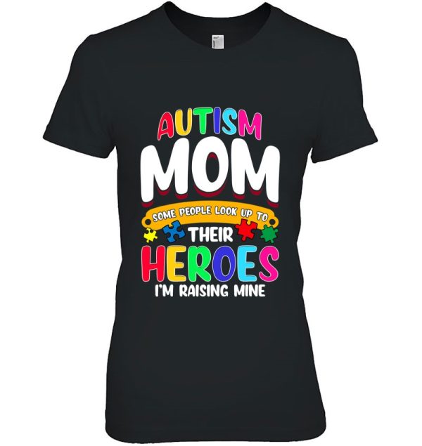 Autism Mom Shirt Some People Look Up To Their Heroes Gift