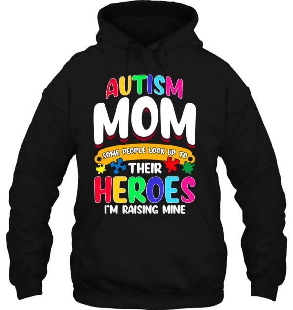 Autism Mom Shirt Some People Look Up To Their Heroes Gift