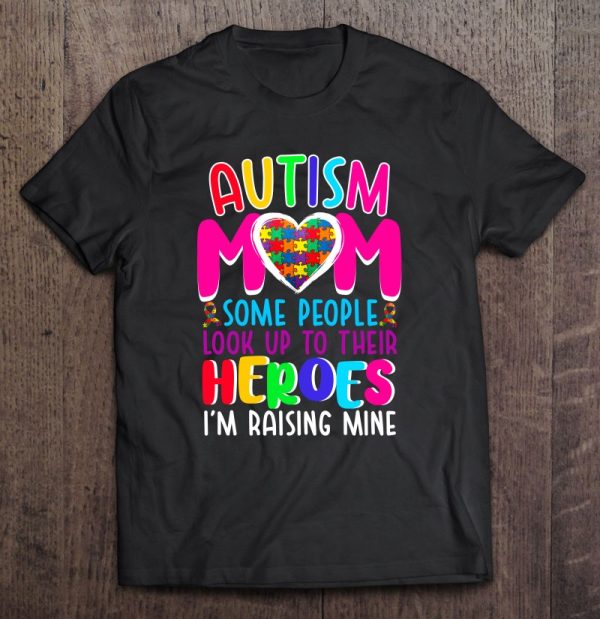 Autism Mom Some People Look Up To Their Heroes I’m Raising Mine Autism Awareness Puzzle Pieces Heart Ribbon Mother’s Day Gift