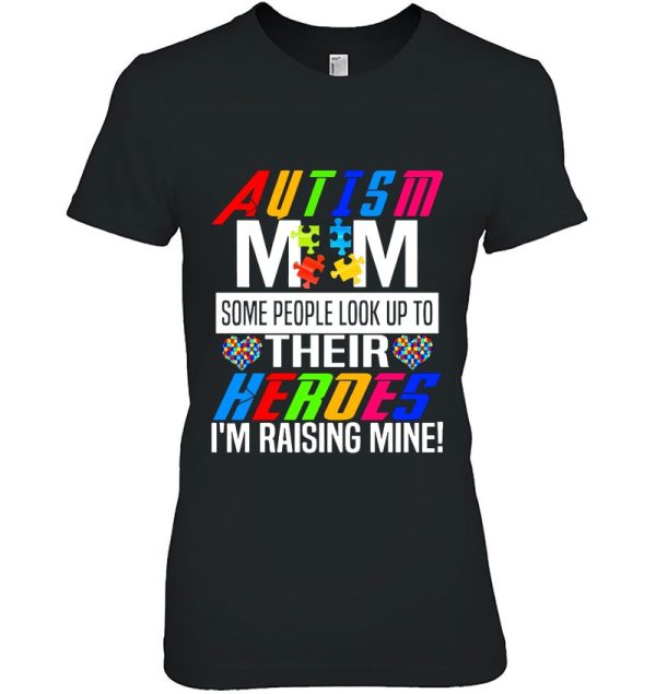 Autism Mom Some People Look Up To Their Heroes I’m Raising Mine Awareness Mother’s Day Puzzle Pieces Hearts