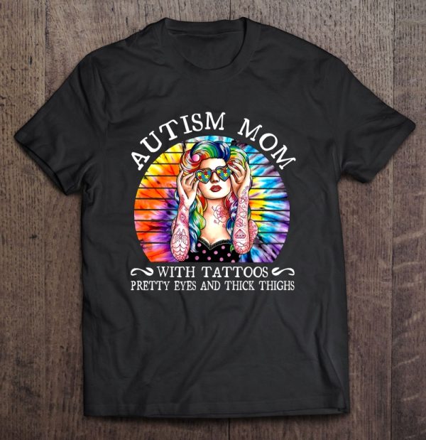 Autism Mom With A Tattoos Pretty Eyes And Thick Thighs Tie Dye Version