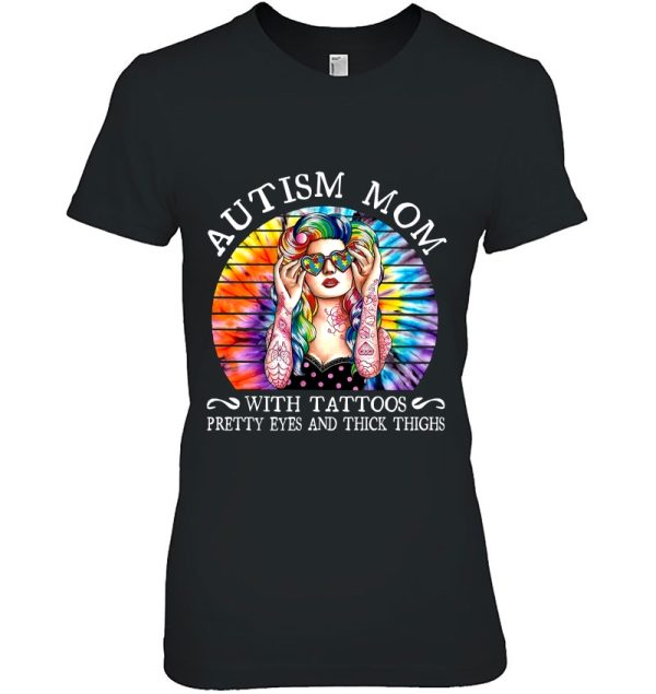 Autism Mom With A Tattoos Pretty Eyes And Thick Thighs Tie Dye Version