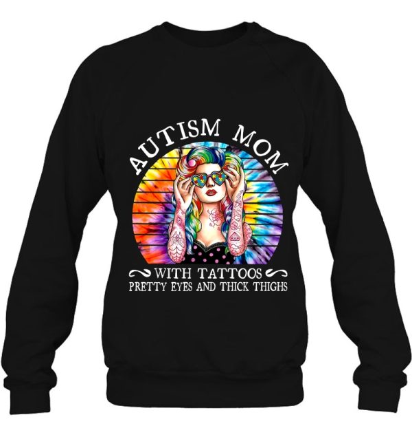 Autism Mom With A Tattoos Pretty Eyes And Thick Thighs Tie Dye Version