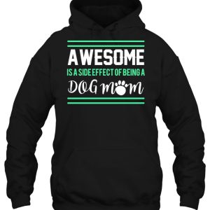 Awesome Is A Side Effect Of Being A Dog Mom 3