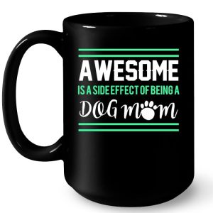 Awesome Is A Side Effect Of Being A Dog Mom 4
