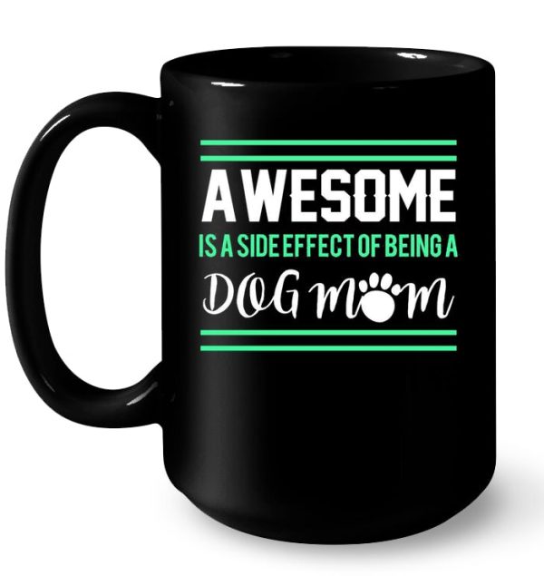 Awesome Is A Side Effect Of Being A Dog Mom