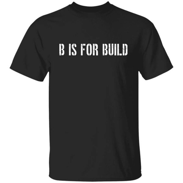 B Is For Build Logo T-Shirts, Hoodies, Long Sleeve