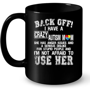 Back Off I Have A Crazy Autism Mom She Has Anger Issues 3 Back Off I Have A Crazy Autism Mom She Has Anger Issues 4