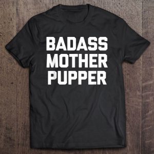 Badass Mother Pupper Funny Dogs Owner Lover Dog Mom Badass Mother Pupper Funny Dogs Owner Lover Dog Mom