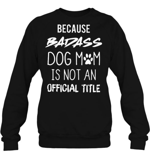 Because Badass Dog Mom Is Not An Official Title