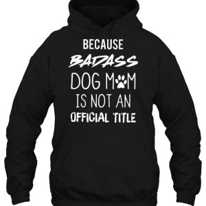 Because Badass Dog Mom Is Not An Official Title 3
