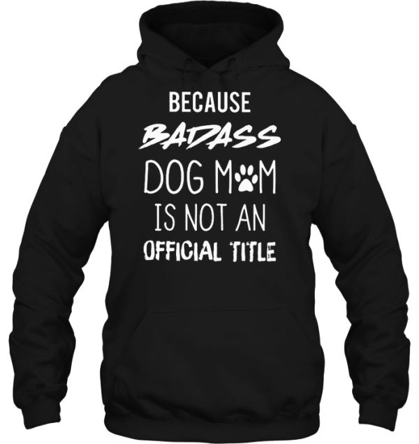 Because Badass Dog Mom Is Not An Official Title