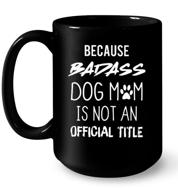 Because Badass Dog Mom Is Not An Official Title