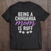 Being A Chihuaha Mom Is Ruff Chihuahua Mom