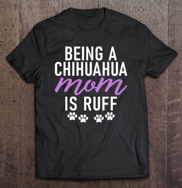 Being A Chihuaha Mom Is Ruff Chihuahua Mom