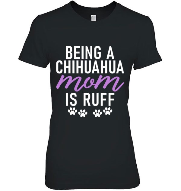 Being A Chihuaha Mom Is Ruff Chihuahua Mom